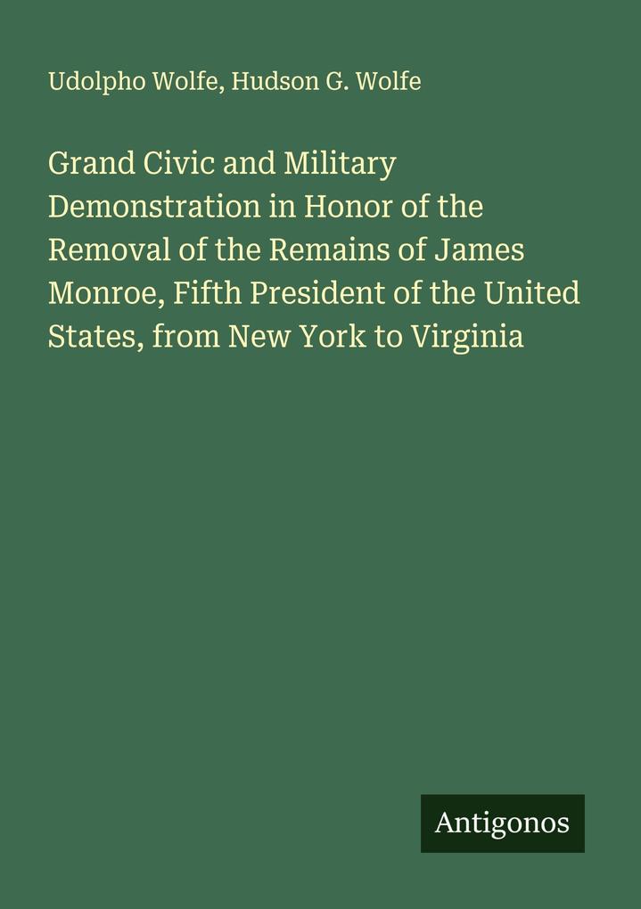 Grand Civic and Military Demonstration in Honor of the Removal of the Remains of James Monroe Fifth President of the United States from New York to Virginia
