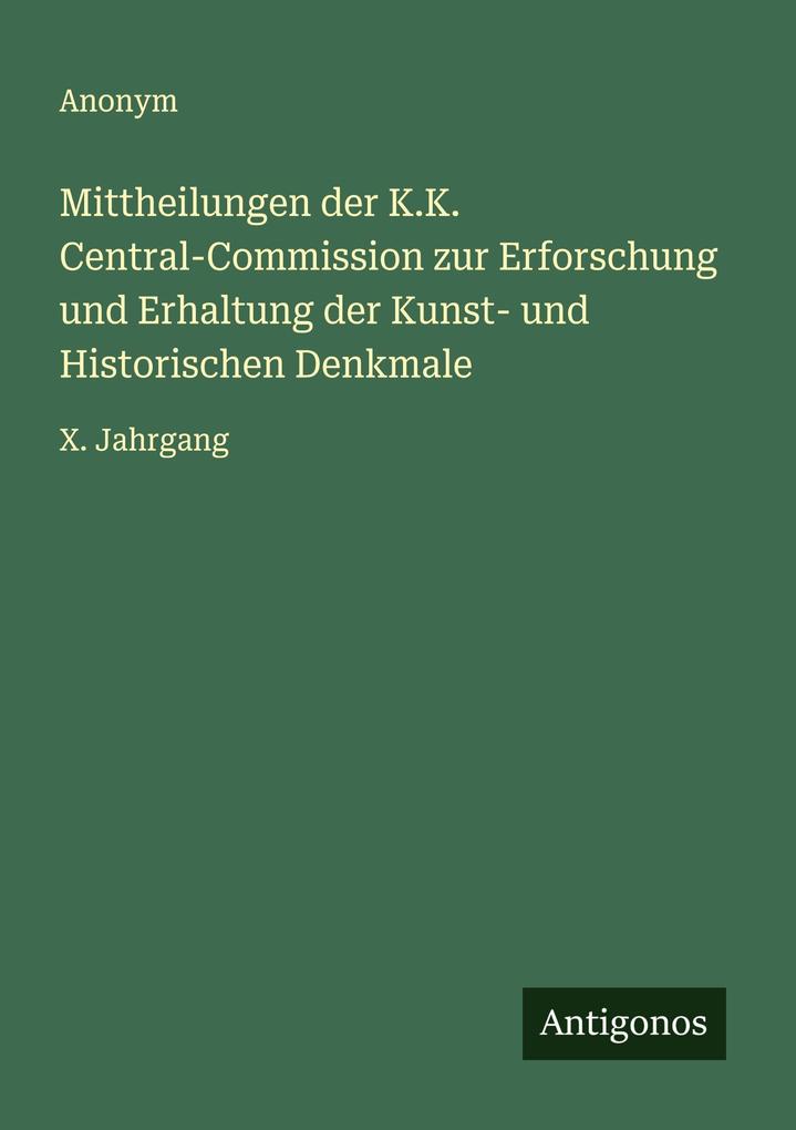 Mittheilungen der K.K. Central-Commission zur Erforschung und Erhaltung der Kunst- und Historischen Denkmale