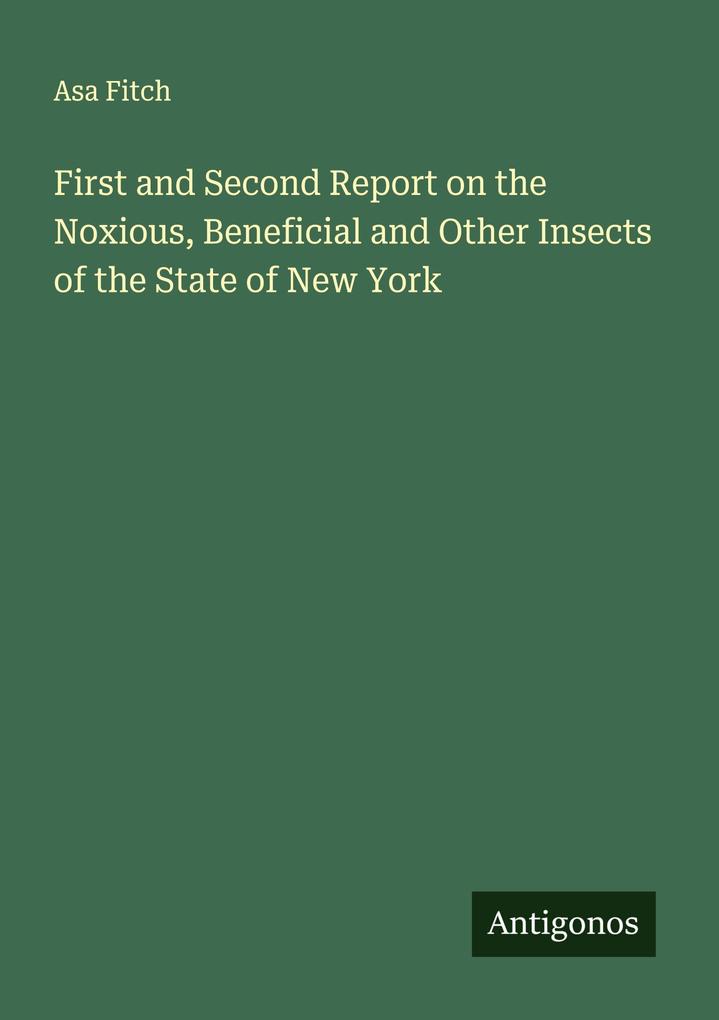 First and Second Report on the Noxious Beneficial and Other Insects of the State of New York