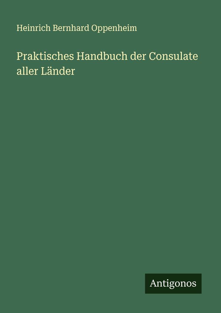 Praktisches Handbuch der Consulate aller Länder