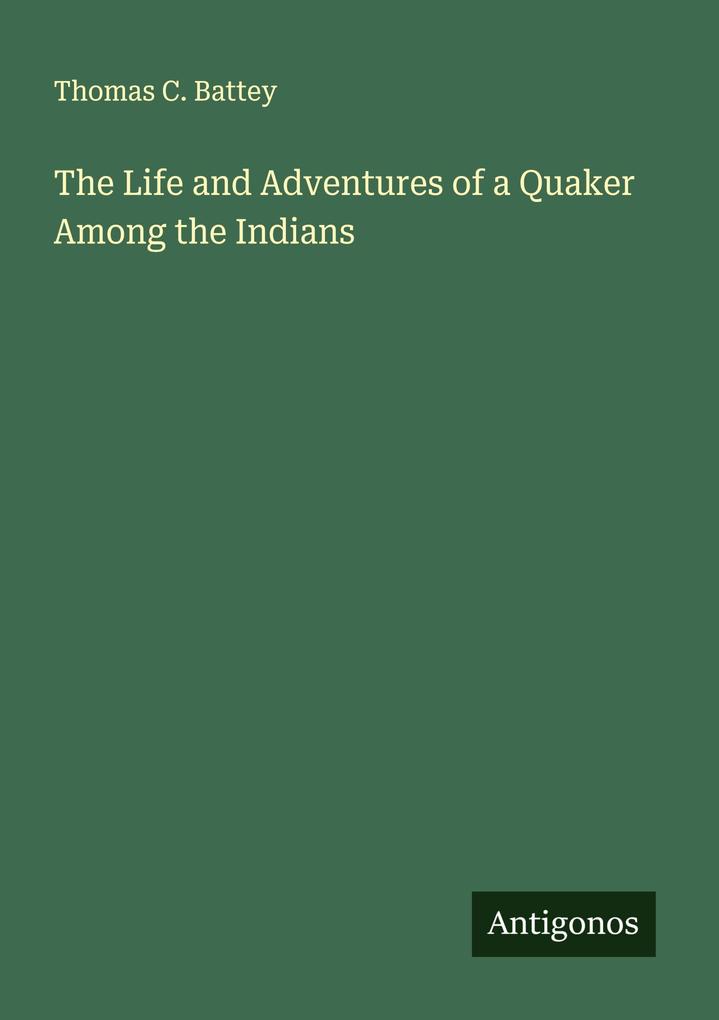 The Life and Adventures of a Quaker Among the Indians