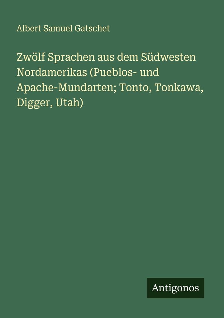 Zwölf Sprachen aus dem Südwesten Nordamerikas (Pueblos- und Apache-Mundarten; Tonto Tonkawa Digger Utah)