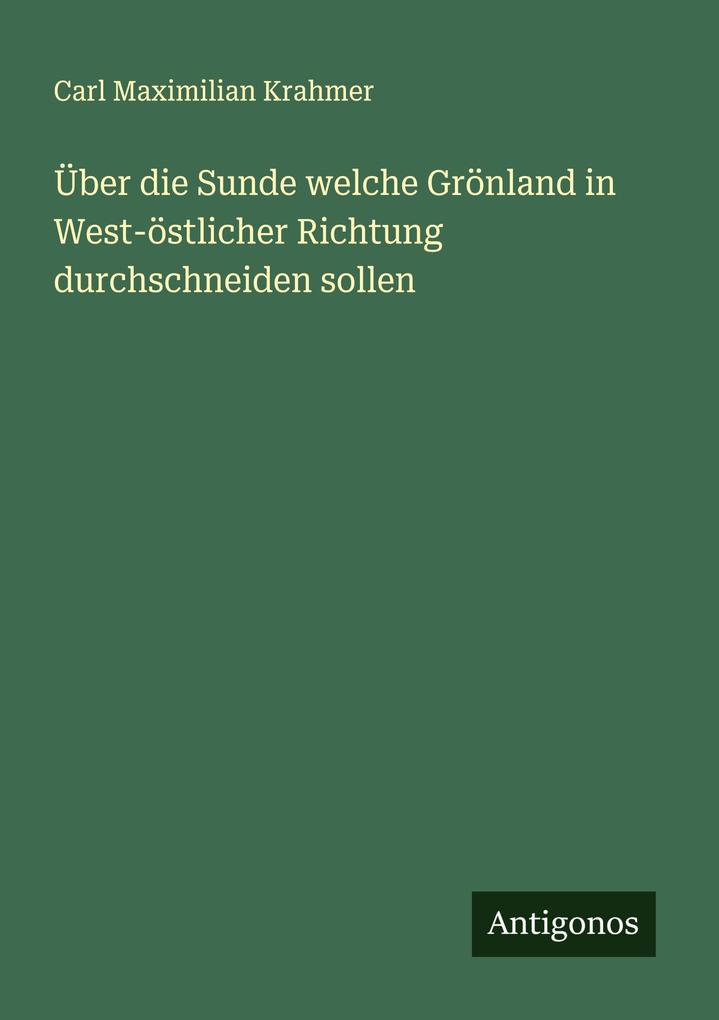 Über die Sunde welche Grönland in West-östlicher Richtung durchschneiden sollen