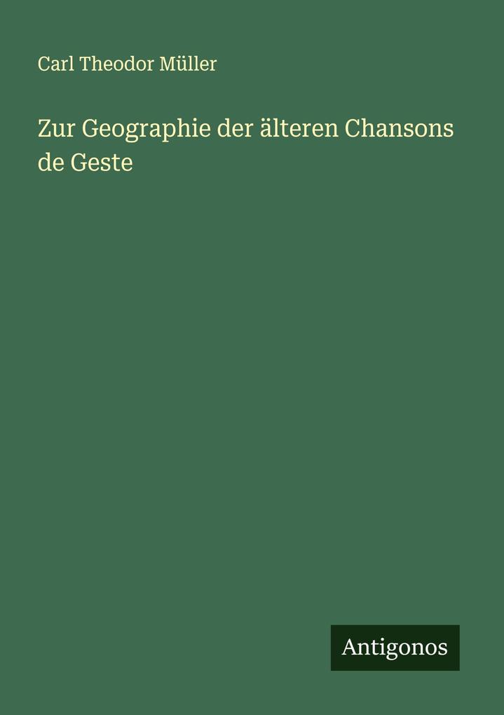 Zur Geographie der älteren Chansons de Geste
