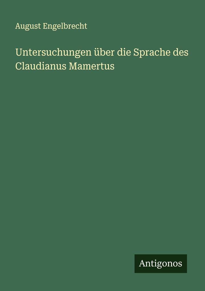 Untersuchungen über die Sprache des Claudianus Mamertus