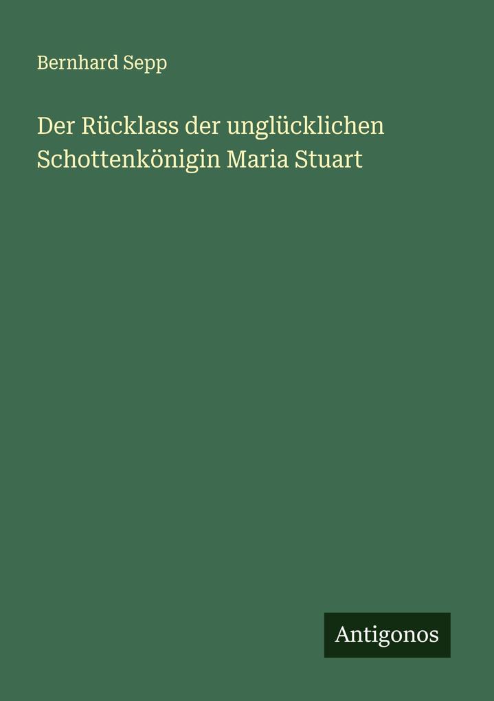 Der Rücklass der unglücklichen Schottenkönigin Maria Stuart