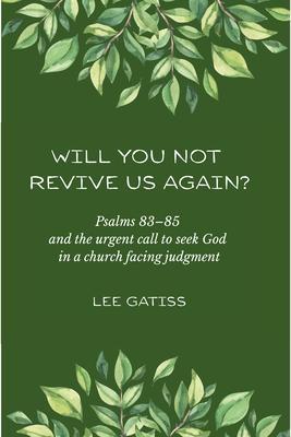 Will You Not Revive Us Again? Psalms 83-85 and the urgent call to seek God in a church facing judgment