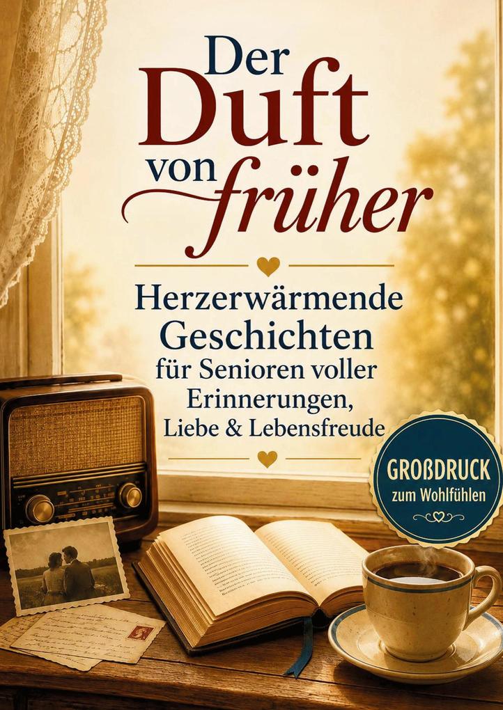 Der Duft von früher - Geschichten wie ein Heimweg in die Kindheit