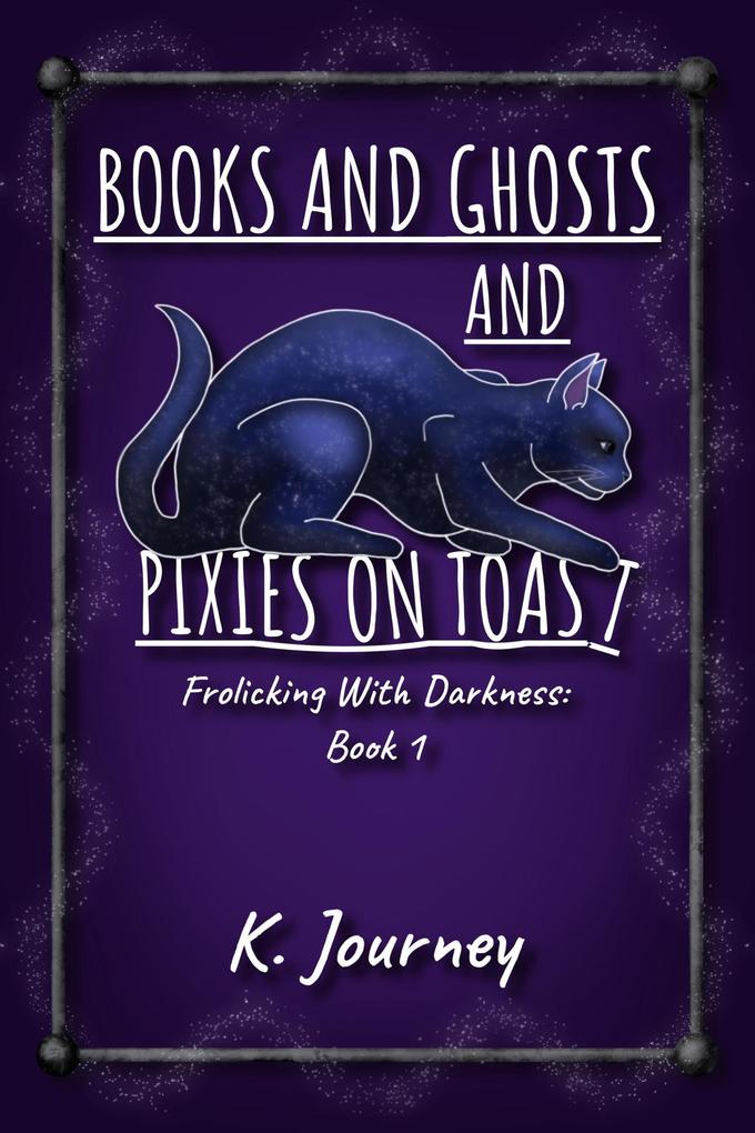 Books and Ghosts and Pixies on Toast (Frolicking With Darkness #1)