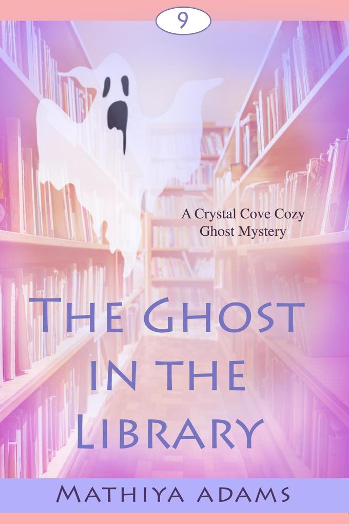 The Ghost in the Library (Crystal Cove Cozy Ghost Mysteries #9)