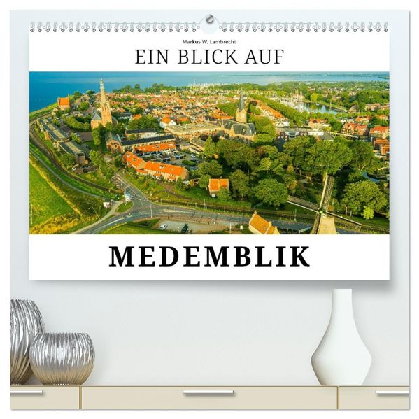 Ein Blick auf Medemblik (hochwertiger Premium Wandkalender 2026 DIN A2 quer) Kunstdruck in Hochglanz