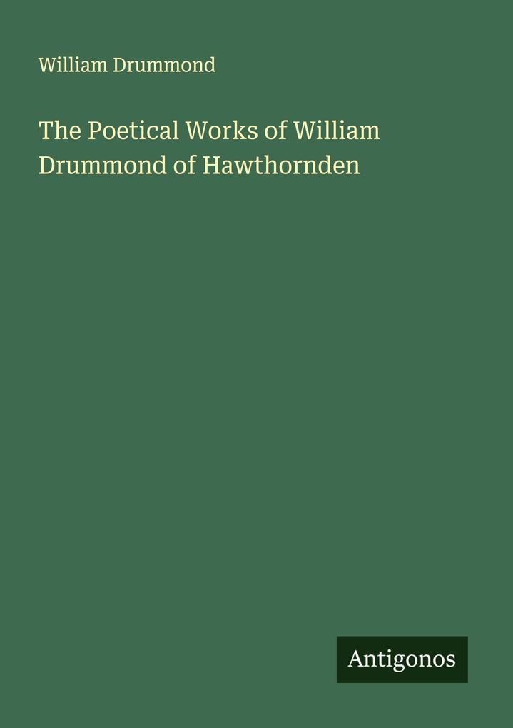 The Poetical Works of William Drummond of Hawthornden