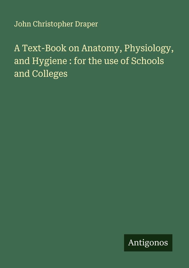 A Text-Book on Anatomy Physiology and Hygiene : for the use of Schools and Colleges