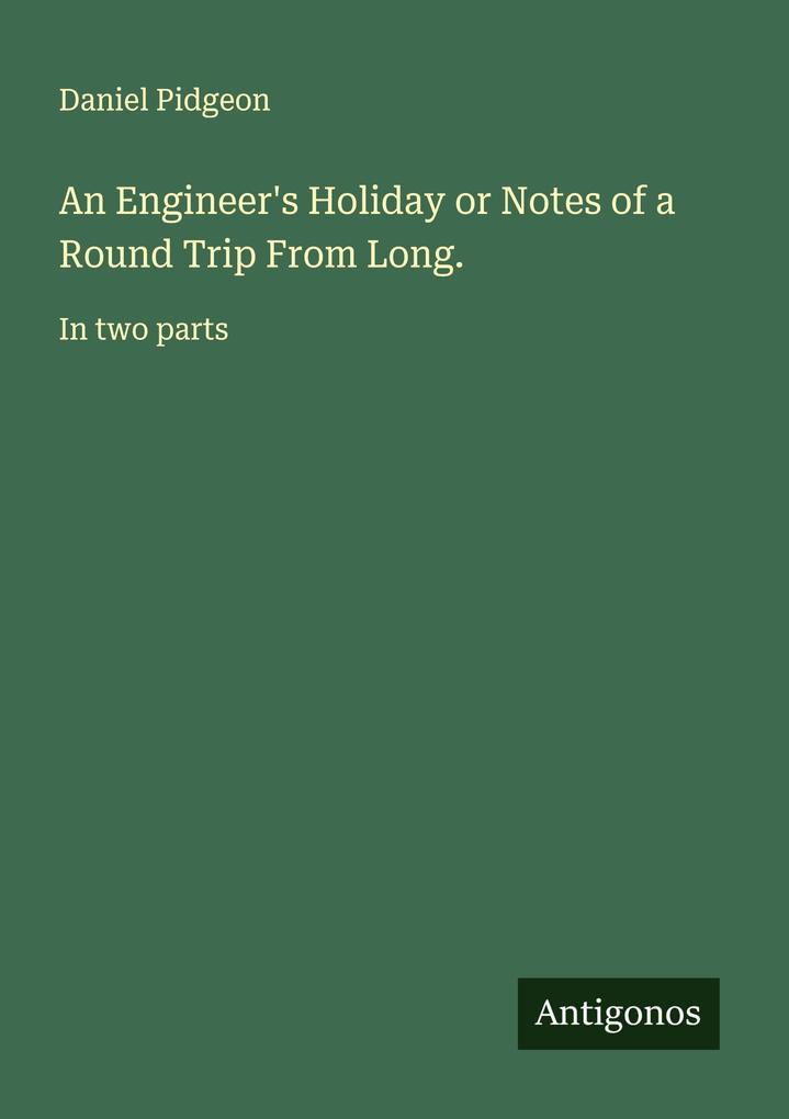 An Engineer's Holiday or Notes of a Round Trip From Long.