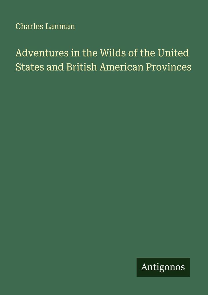 Adventures in the Wilds of the United States and British American Provinces