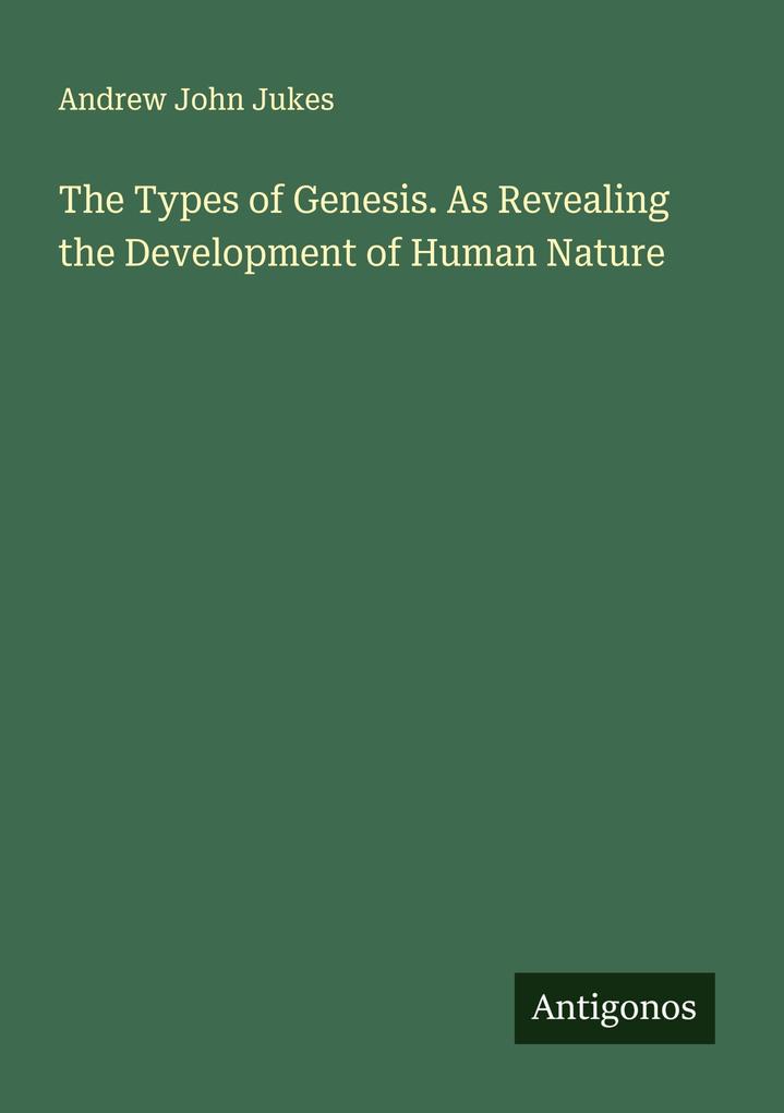 The Types of Genesis. As Revealing the Development of Human Nature