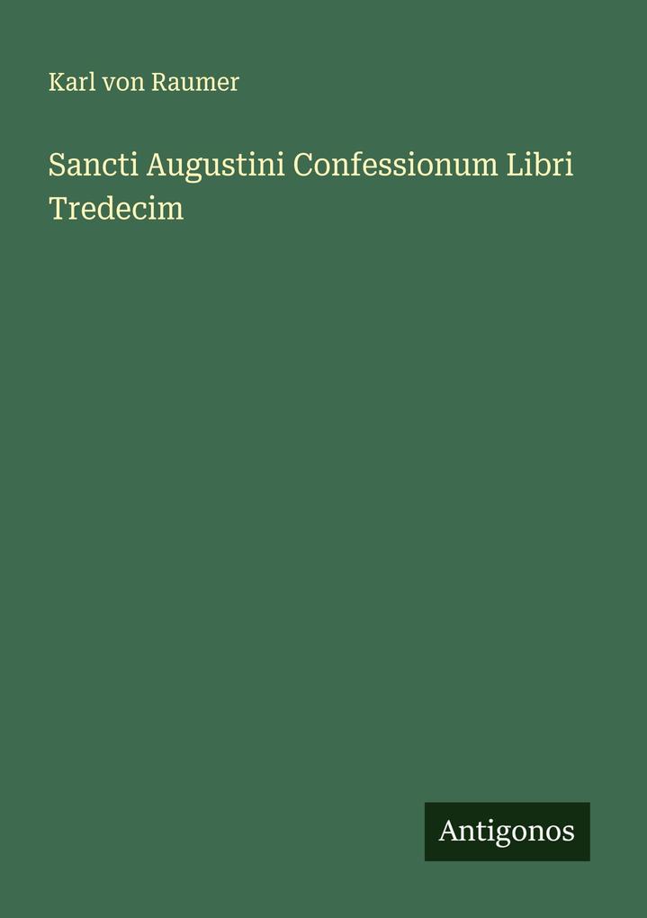 Sancti Augustini Confessionum Libri Tredecim