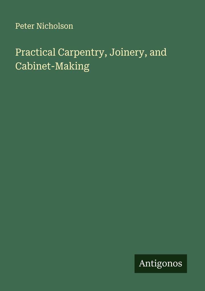 Practical Carpentry Joinery and Cabinet-Making