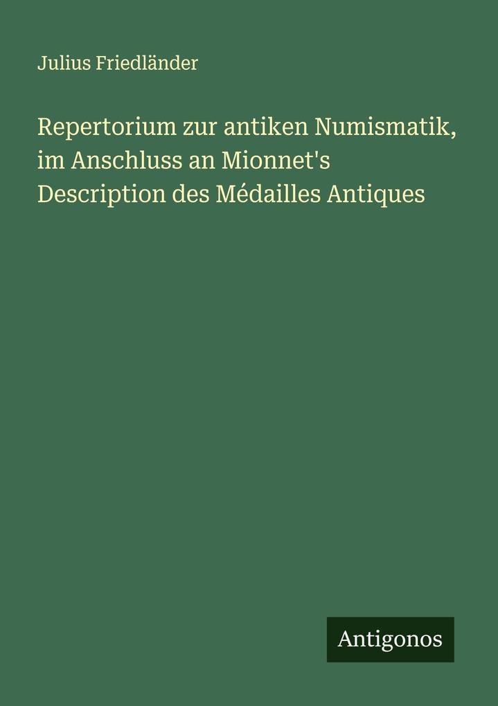 Repertorium zur antiken Numismatik im Anschluss an Mionnet's Description des Médailles Antiques