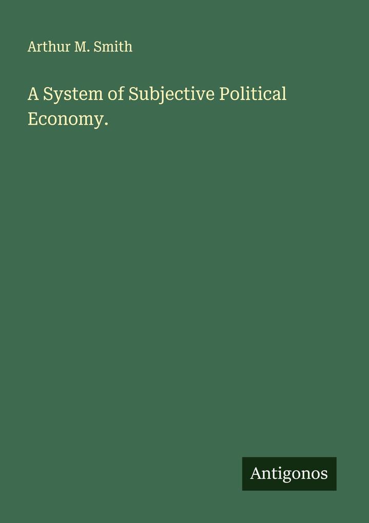 A System of Subjective Political Economy.