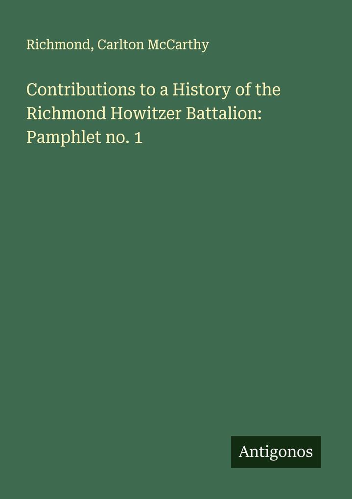 Contributions to a History of the Richmond Howitzer Battalion: Pamphlet no. 1