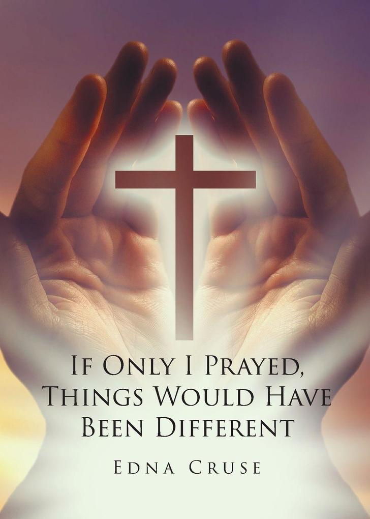 If Only I Prayed Things Would Have Been Different