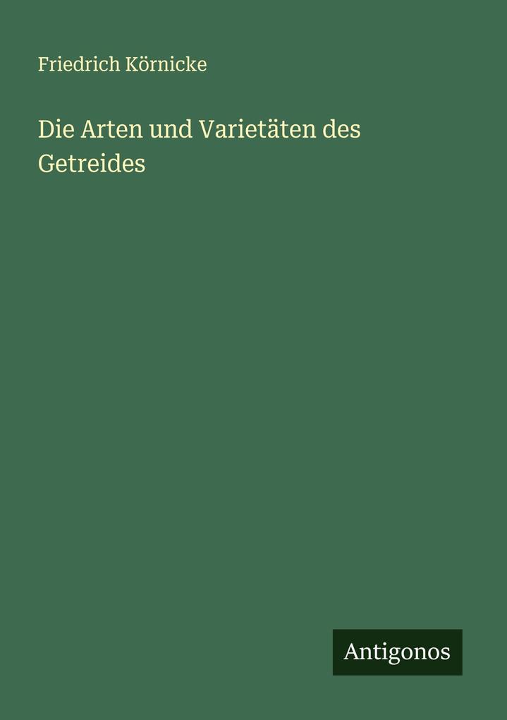 Die Arten und Varietäten des Getreides