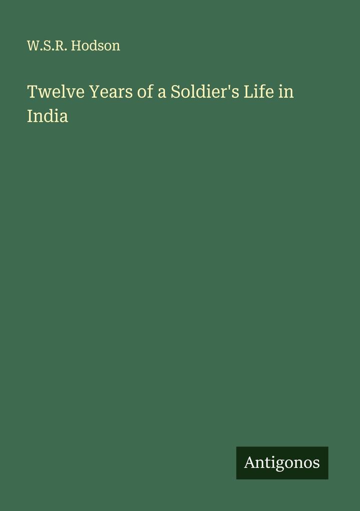 Twelve Years of a Soldier's Life in India