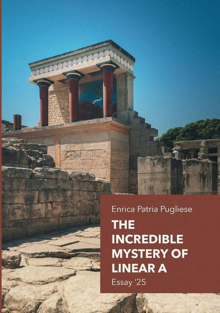 The Incredible Mystery of Linear A - Essays '25
