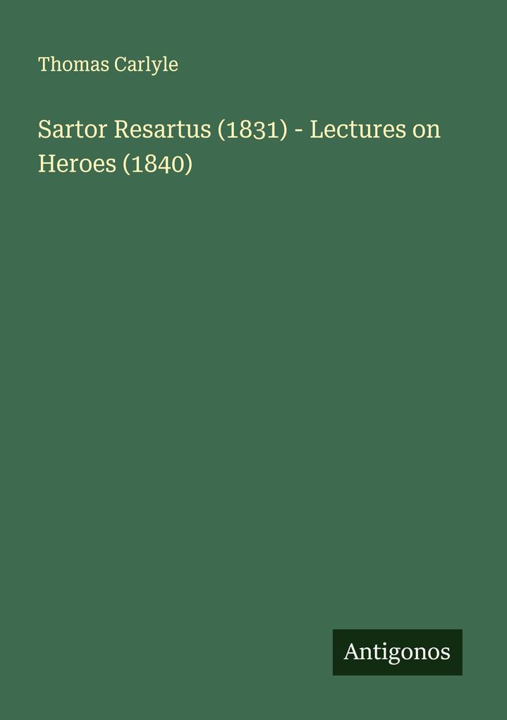 Sartor Resartus (1831) - Lectures on Heroes (1840)