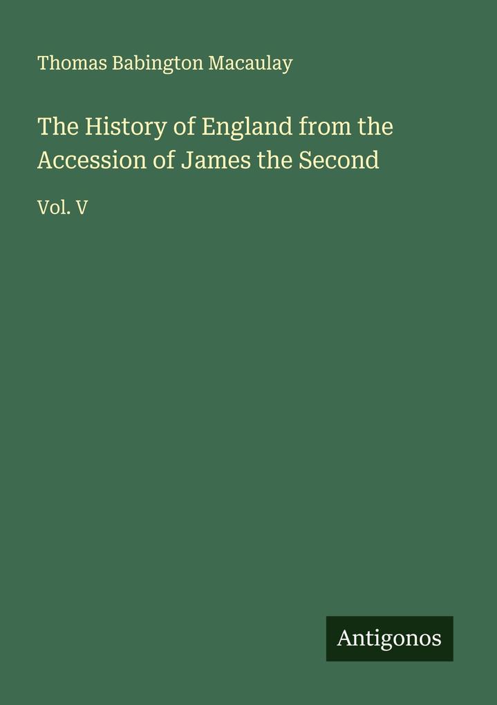 The History of England from the Accession of James the Second