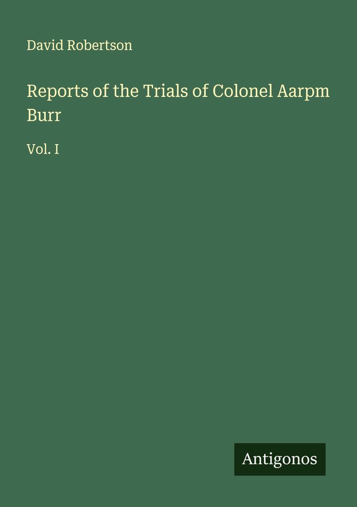 Reports of the Trials of Colonel Aarpm Burr