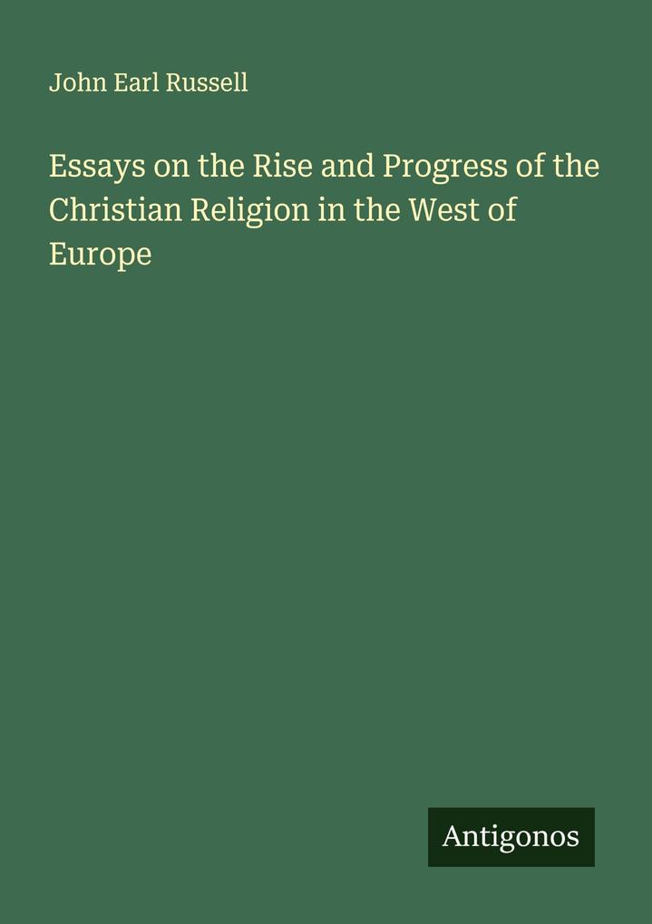 Essays on the Rise and Progress of the Christian Religion in the West of Europe