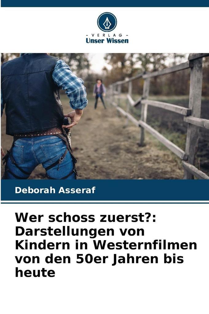 Wer schoss zuerst?: Darstellungen von Kindern in Westernfilmen von den 50er Jahren bis heute