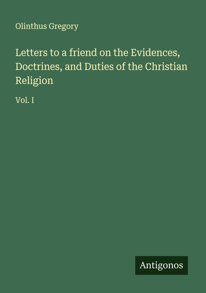 Letters to a friend on the Evidences Doctrines and Duties of the Christian Religion