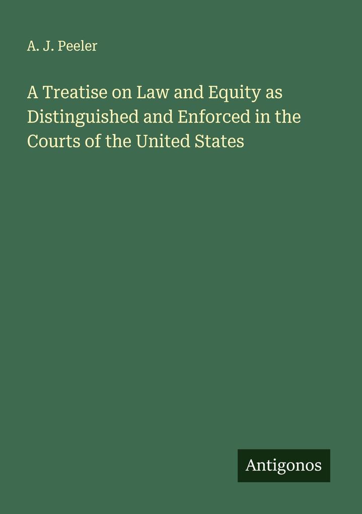 A Treatise on Law and Equity as Distinguished and Enforced in the Courts of the United States
