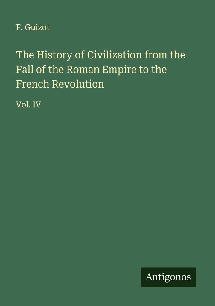 The History of Civilization from the Fall of the Roman Empire to the French Revolution