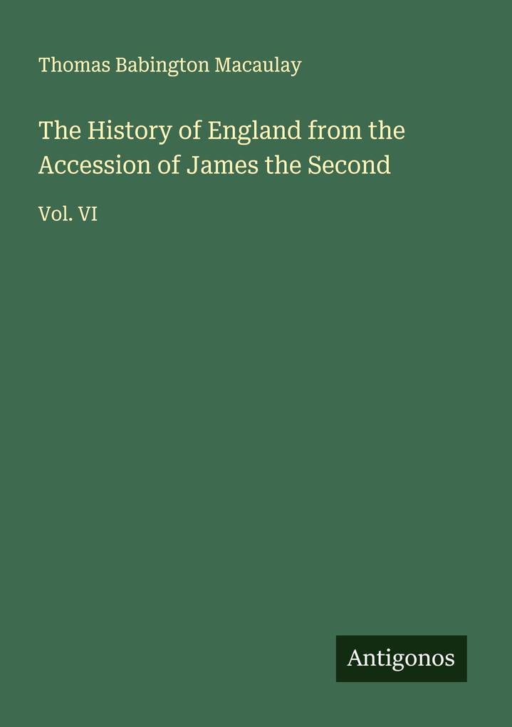 The History of England from the Accession of James the Second