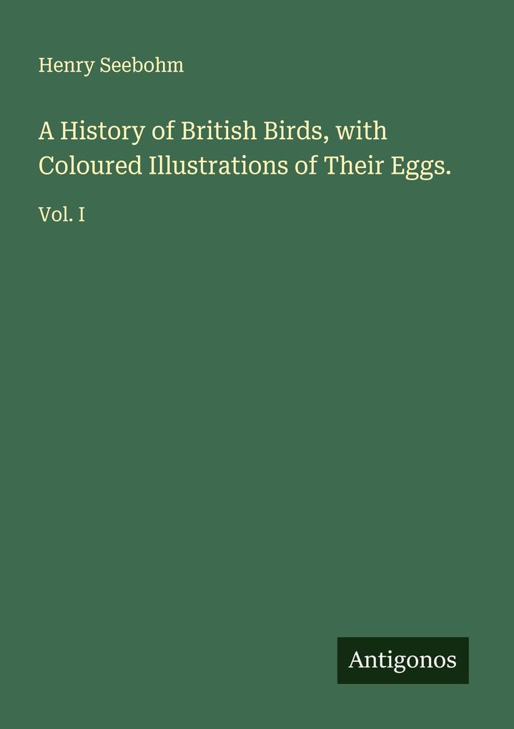 A History of British Birds with Coloured Illustrations of Their Eggs.