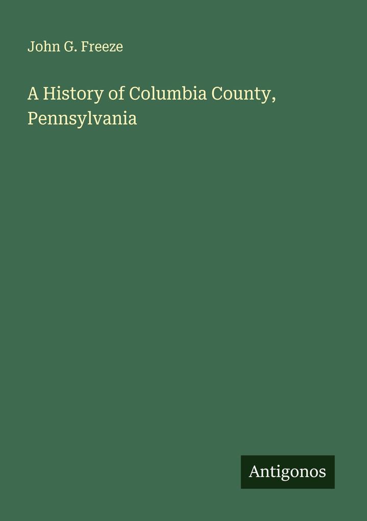 A History of Columbia County Pennsylvania