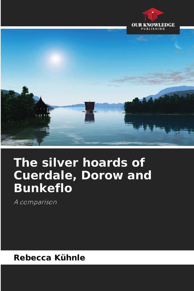 The silver hoards of Cuerdale Dorow and Bunkeflo