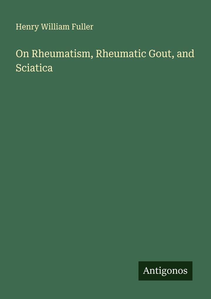 On Rheumatism Rheumatic Gout and Sciatica