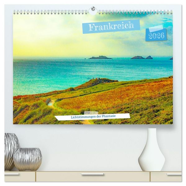 Frankreich: Lichtstimmungen der Phantasie (hochwertiger Premium Wandkalender 2026 DIN A2 quer) Kunstdruck in Hochglanz
