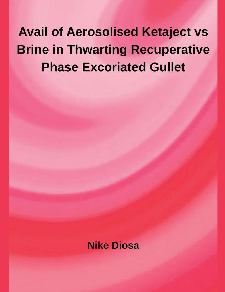 Avail of Aerosolised Ketaject vs Brine in Thwarting Recuperative Phase Excoriated Gullet