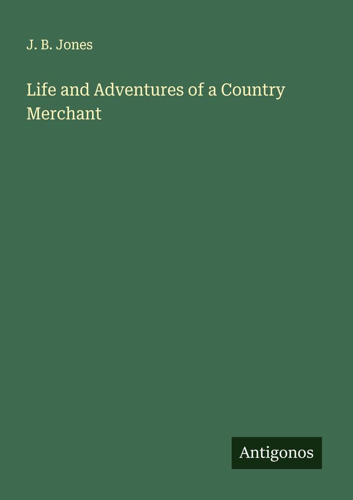 Life and Adventures of a Country Merchant
