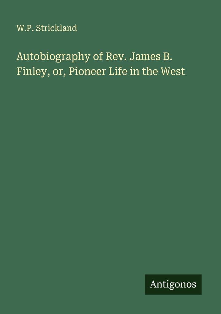 Autobiography of Rev. James B. Finley or Pioneer Life in the West