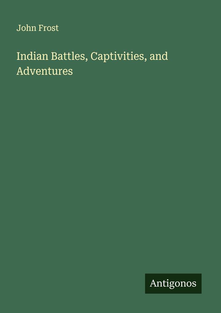 Indian Battles Captivities and Adventures