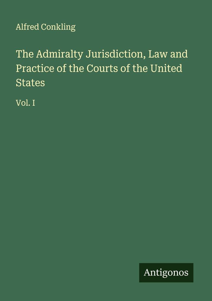 The Admiralty Jurisdiction Law and Practice of the Courts of the United States