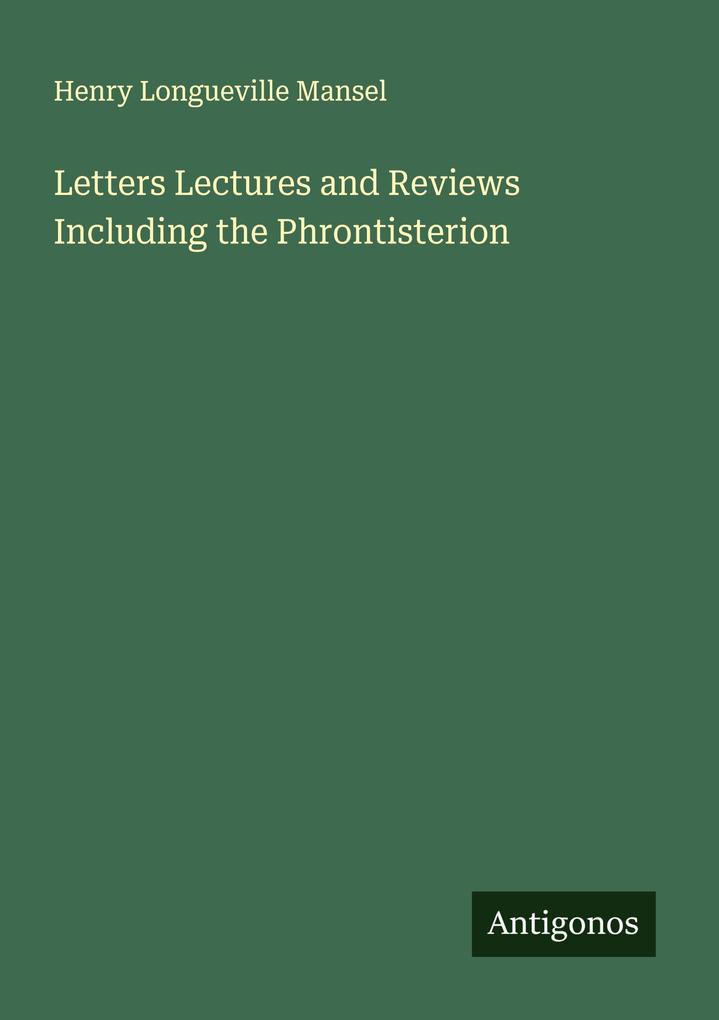 Letters Lectures and Reviews Including the Phrontisterion