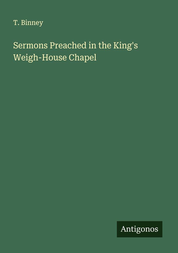 Sermons Preached in the King's Weigh-House Chapel
